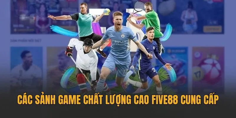 Các sảnh game chất lượng mà Five88 cung cấp