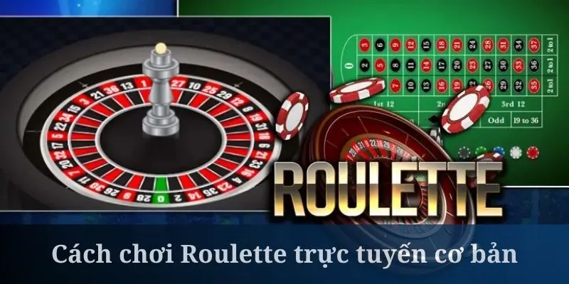 Cách chơi Roulette trực tuyến là nắm vững kỹ năng cơ bản