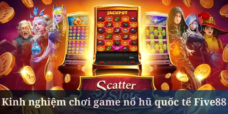 Cổng game nổ hũ quốc tế Five88 cần bạn biết tận dụng ưu đãi