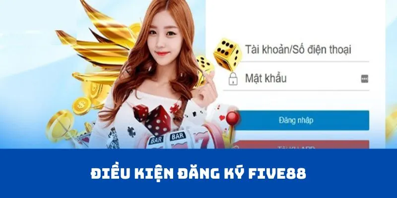 Điều kiện đăng ký Five88