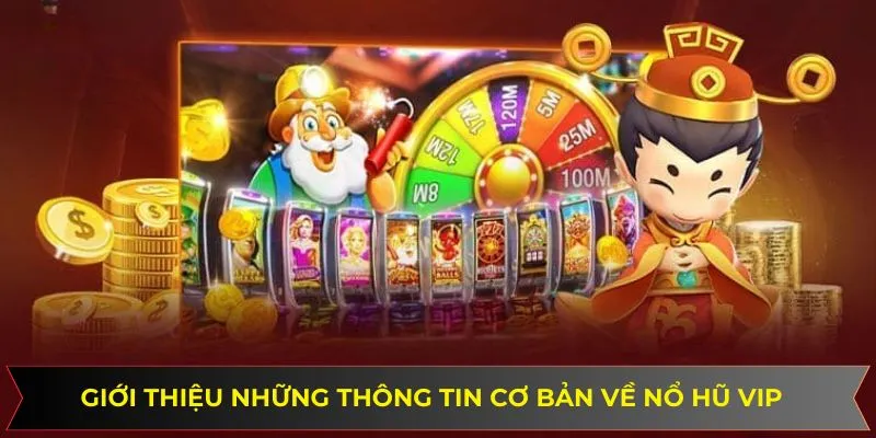 Những thông tin cơ bản về nổ hũ vip