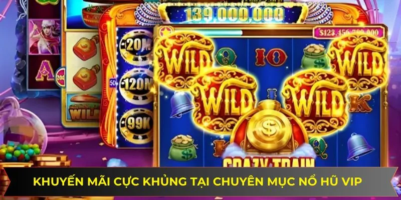 Những khuyến mãi cực khủng tại chuyên mục nổ hũ Vip