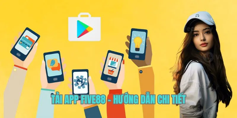 Hướng dẫn tải app Five88 chuẩn nhất