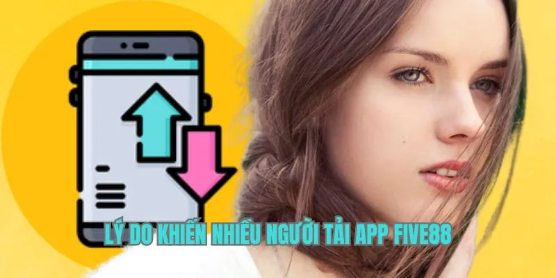 Lý do nhiều người tải app Five88